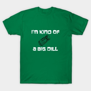 Big dill T-Shirt